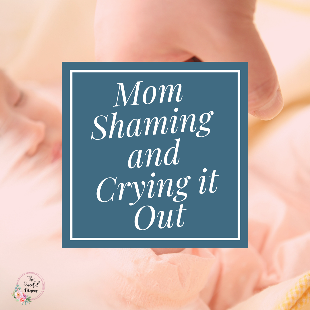 Mom Shaming and Crying it Out | How to be a better sleeper | the Peaceful Sleeper